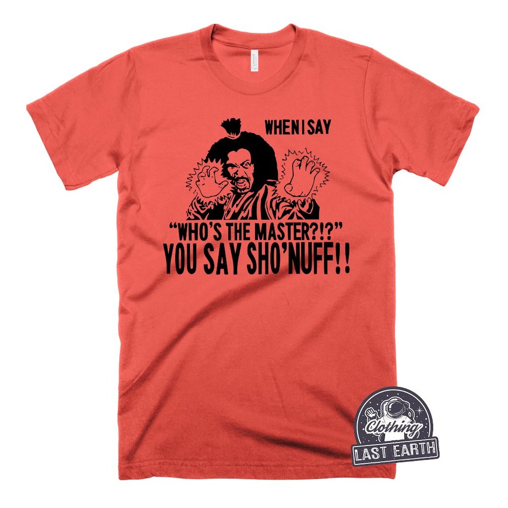 Who's The Master You Say Sho'nuff Last Dragon Movie T Shirt Kung Fu Shirt